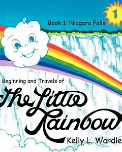 The Beginning and Travels of the Little Rainbow: Book 1
