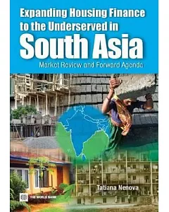 Expanding Housing Finance to the Underserved in South Asia: Market Review and Forward Agenda