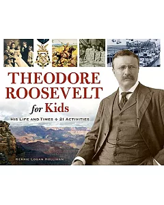 Theodore Roosevelt for Kids: His Life and Times, 21 Activities