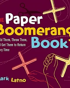 The Paper Boomerang Book: Build Them, Throw Them, and Get Them to Return Every Time