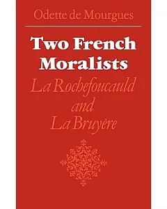 Two French Moralists: La Rochefoucauld and La Bruyere