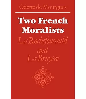 Two French Moralists: La Rochefoucauld and La Bruyere