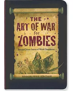 The Art of War for Zombies: Ancient Chinese Secrets of World Domination, Apocalypse Edition.