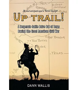 Up Trail!: A Desperate Cattle Drive Out of Texas During the Great American Civil War