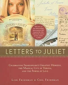 Letters to Juliet: Celebrating Shakespeare’s Greatest Heroine, the Magical City of Verona, and the Power of Love