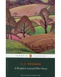 A Shropshire Lad and Other Poems: The Collected Poems of A. E. housman