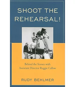 Shoot the Rehearsal!: Behind the Scenes With Assistant Director Reggie Callow