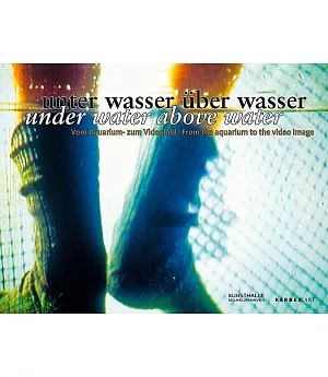 Unter wasser uber wasser/Under Water Above Water: Vom Aguarium-zum Videobild/From the Aquarium to the Video Image