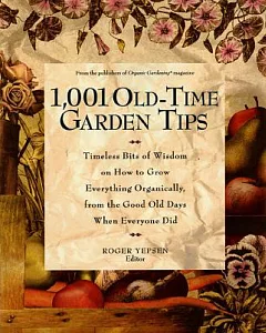 1001 Old-Time Garden Tips: Timeless Bits of Wisdom on How to Grow Everything Organically, from the Good Old Days When Everyone D