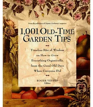 1001 Old-Time Garden Tips: Timeless Bits of Wisdom on How to Grow Everything Organically, from the Good Old Days When Everyone D