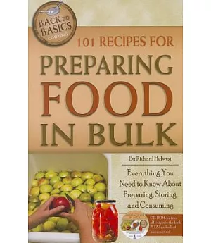 101 Recipes for Preparing Food in Bulk: Everything You Need to Know About Preparing, Storing, and Consuming