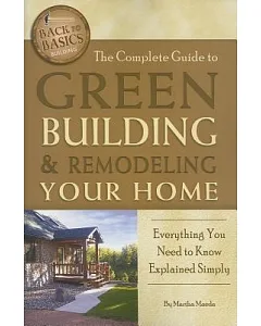 The Complete Guide to Green Building and Remodeling Your Home: Everything You Need to Know Explained Simply
