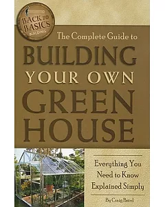 The Complete Guide to Building Your Own Greenhouse: Everything You Need to Know Explained Simply