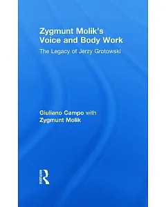 zygmunt Molik’s Voice and Body Work: The Legacy of Jerzy Grotowski