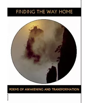 Finding the Way Home: Poems of Awakening & Transformation