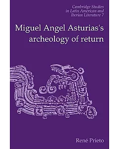 Miguel Angel Asturias’s Archeology of Return