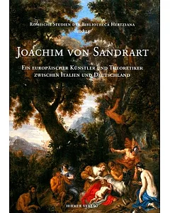 Joachim Von Sandrart: Ein Europaischer Kunstler Und Theoretiker Zwischen Italien Und Deutschland
