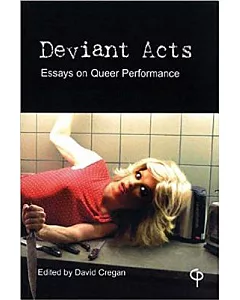 Deviant Acts: Essays on Queer Performance