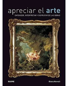 Apreciar el arte / Art Appreciation: Entender, Interpretar Y Disfrutar De Las Obras/ Understanding, Interpreting, and Enjoying A