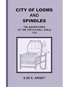 City of Looms and Spindles: The Adventures of the Textile Mill Girls 1836