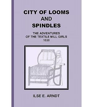 City of Looms and Spindles: The Adventures of the Textile Mill Girls 1836