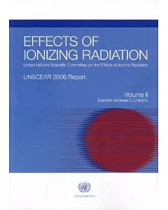 Effects of Ionizing Radiation: united nations Scientific Committee on the Effects of Atomic Radiation: UNSCEAR 2006 Report to th