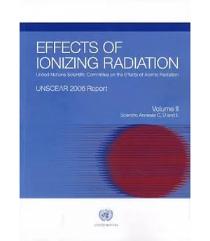 Effects of Ionizing Radiation: United Nations Scientific Committee on the Effects of Atomic Radiation: UNSCEAR 2006 Report to th