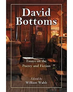 David Bottoms: Critical Essays and Interviews