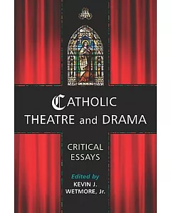 Catholic Theatre and Drama: Critical Essays