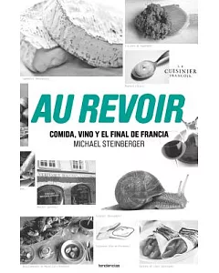 Au revoir / Au Revoir To All That: Comida, vino y el final de Francia / Food, Wine and the End of France
