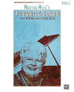 martha Mier’s Favorite Solos, Book 2: 10 of Her Original Piano Solos: Late Elementary/Early Intermediate Uk Exam Grades 1-2