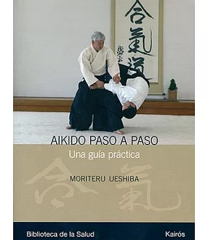 Aikido paso a paso / Aikido Step by Step: Una guia practica / A Practical Guide