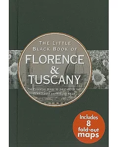 The Little Black Book of Florence & Tuscany: Essential Guide to the Land of the Renaissance and Rolling Hills