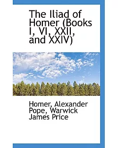 The Iliad of homer: (Books I, VI, XXII, and XXIV)