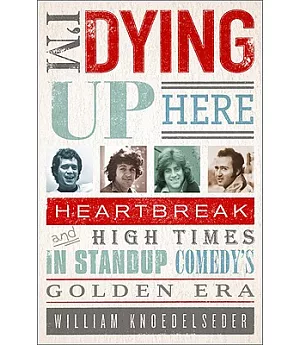 I’m Dying Up Here: Heartbreak and High Times in Stand-Up Comedy’s Golden Era