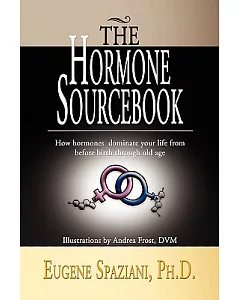The Hormone Sourcebook: How Hormones Dominate Your Life from Before Birth Through Old Age