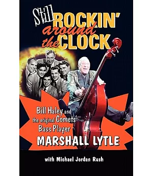 Still Rockin’ Around the Clock: My Life in Rock N’ Roll’s First Supergroup, the Original Comets and Recording the song that M