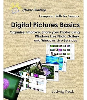 Digital Pictures Basics: Organize, Improve, Share Your Photos Using Windows Live Photo Gallery and Windows Live Services