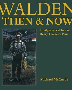 Walden Then & Now: An Alphabetical Tour of Henry Thoreau’s Pond