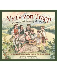 V is for von Trapp: A Musical Family Alphabet: Story of the Legendary Family Who Inspired The Sound of Music