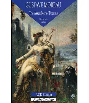 Gustave Moreau: The Assembler of Dreams 1826-1898
