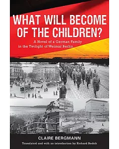 What Will Become of the Children?: A Novel of a German Family in the Twilight of Weimar Berlin