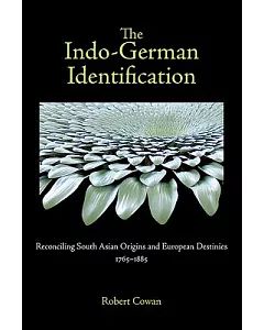 The Indo-German Identification: Reconciling South Asian Origins and European Destinies, 1765-1885