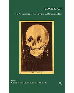 Staging Age: The Performance of Age in Theatre, Dance, and Film