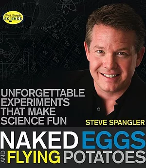 Naked Eggs and Flying Potatoes: Unforgettable Experiments That Make Science Fun