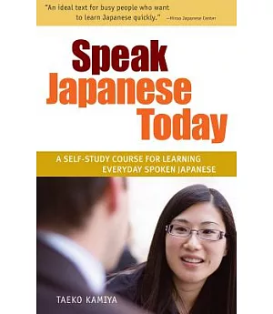 Speak Japanese Today: A Self-Study Course for Learning Everyday Spoken Japanese