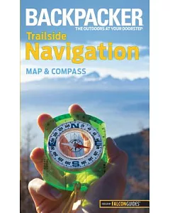 Backpacker Trailside Navigation: Map and Compass