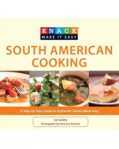 Knack South American Cooking: A Step-by-Step Guide to Authentic Dishes Made Easy