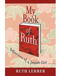 My Book of Ruth: Reflections of a Jewish Girl: a Memoir in Thirty Six Essays