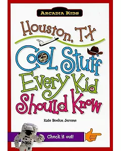 Houston, Tx: Cool Stuff Every Kid Should Know